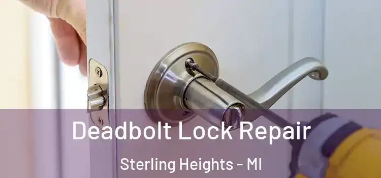 Deadbolt Lock Repair Sterling Heights - MI